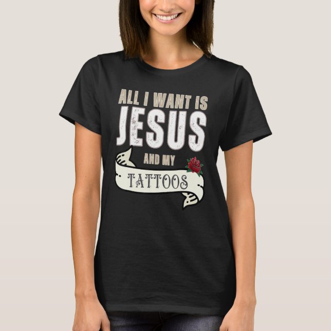 Camiseta All I Want Is Jesus And My Tattoos Christian Humor (Anverso)