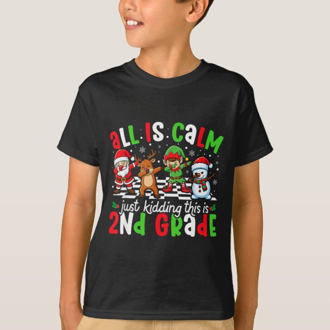 Camiseta All Is Calm Just Kidding This Is 2nd Grade Christm (Anverso)