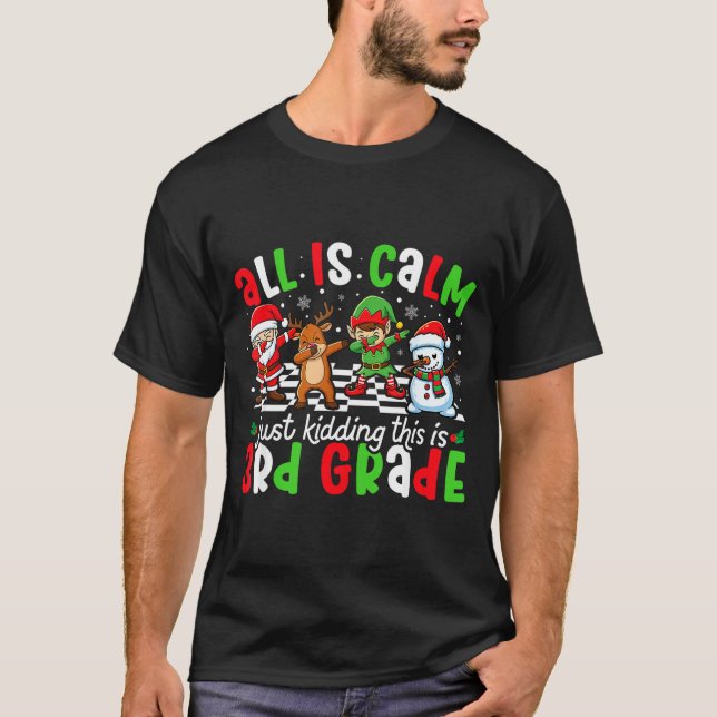 Camiseta All Is Calm Just Kidding This Is 3rd Grade Christm (Anverso)