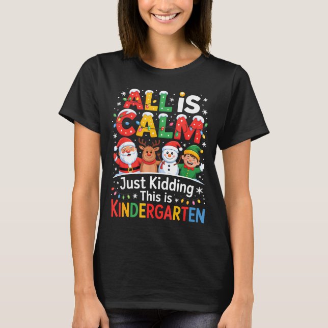 Camiseta All Is Calm Just Kidding This Is Kindergarten Chri (Anverso)
