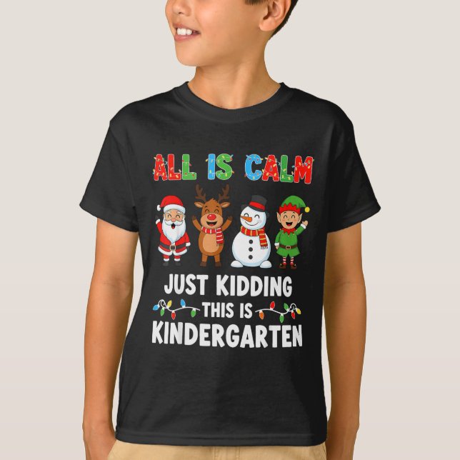Camiseta All Is Calm Just Kidding This Is Kindergarten Chri (Anverso)