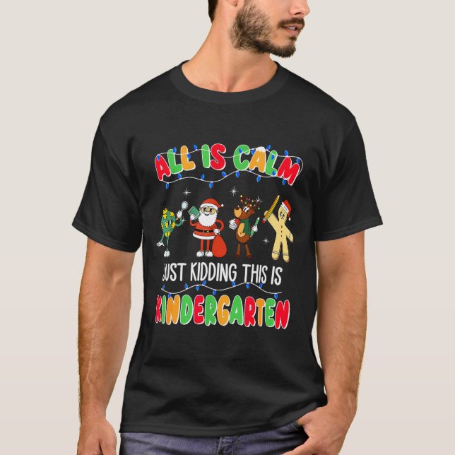 Camiseta All Is Calm Just Kidding This Is Kindergarten Chri (Anverso)