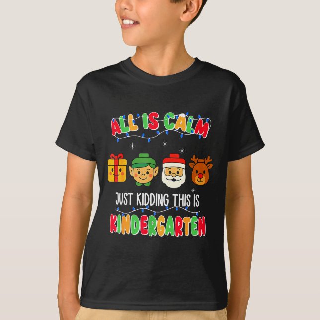 Camiseta All Is Calm Just Kidding This Is Kindergarten Chri (Anverso)