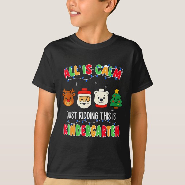 Camiseta All Is Calm Just Kidding This Is Kindergarten Chri (Anverso)