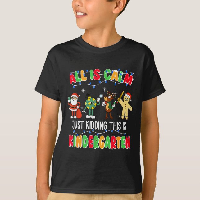 Camiseta All Is Calm Just Kidding This Is Kindergarten Chri (Anverso)