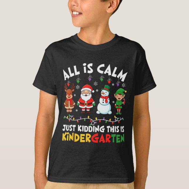 Camiseta All Is Calm Just Kidding This Is Kindergarten Chri (Anverso)