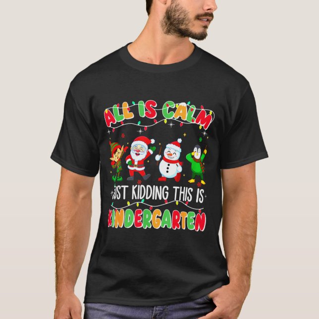 Camiseta All Is Calm Just Kidding This Is Kindergarten Chri (Anverso)