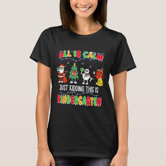 Camiseta All Is Calm Just Kidding This Is Kindergarten Chri (Anverso)