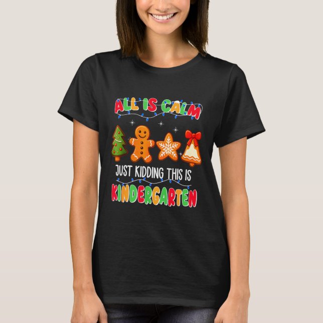 Camiseta All Is Calm Just Kidding This Is Kindergarten Chri (Anverso)