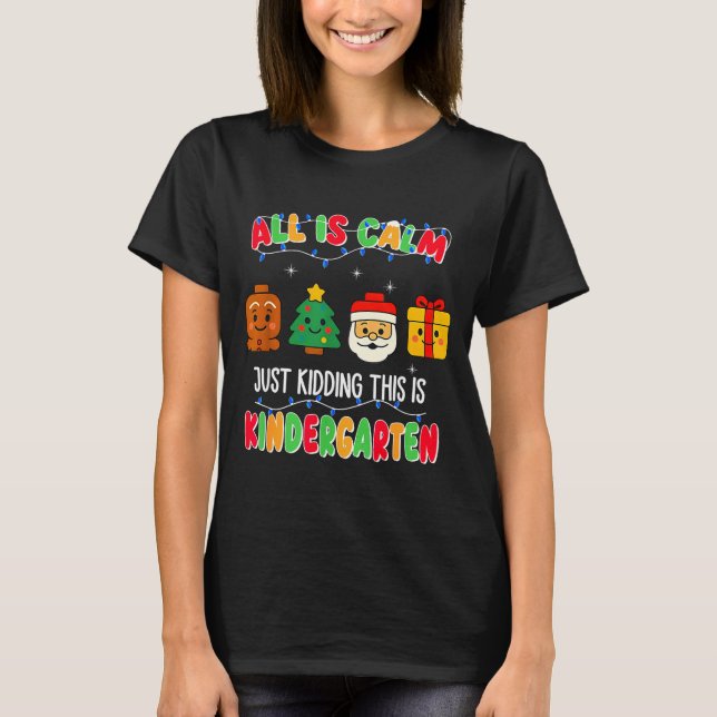 Camiseta All Is Calm Just Kidding This Is Kindergarten Chri (Anverso)