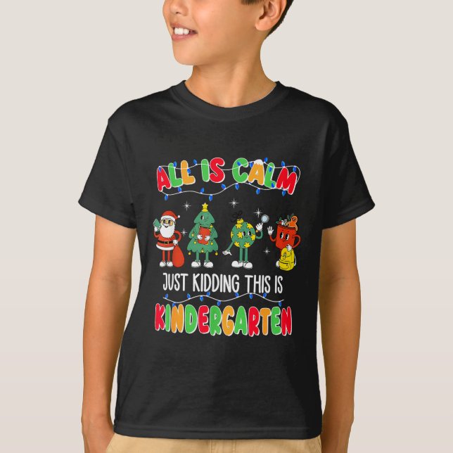 Camiseta All Is Calm Just Kidding This Is Kindergarten Chri (Anverso)