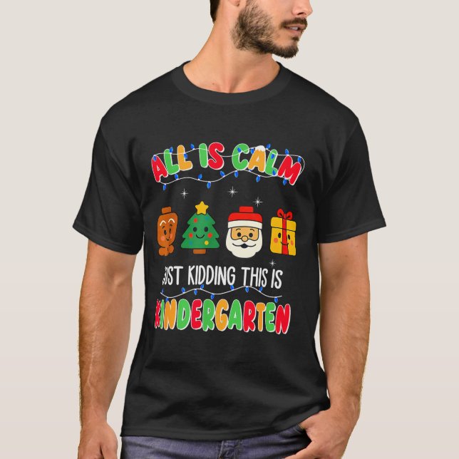 Camiseta All Is Calm Just Kidding This Is Kindergarten Chri (Anverso)