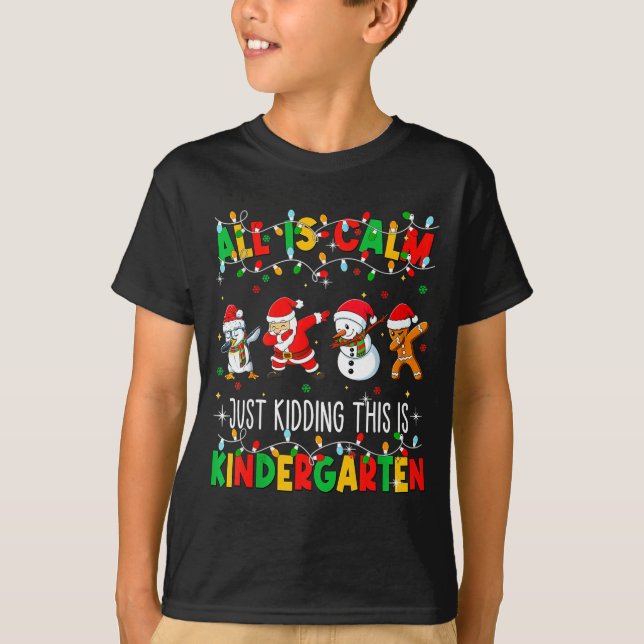 Camiseta All Is Calm Just Kidding This Is Kindergarten Chri (Anverso)