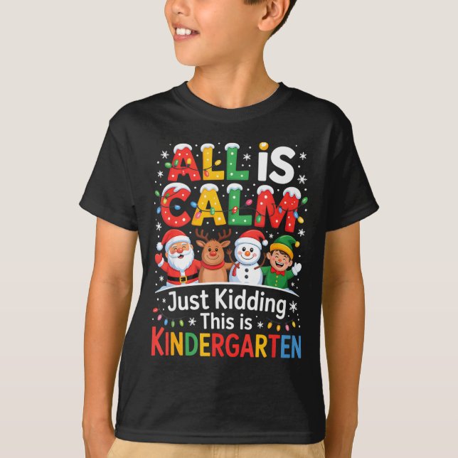 Camiseta All Is Calm Just Kidding This Is Kindergarten Chri (Anverso)