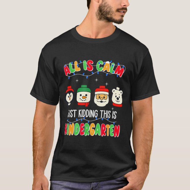 Camiseta All Is Calm Just Kidding This Is Kindergarten Chri (Anverso)