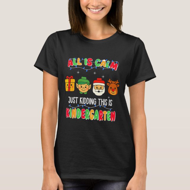 Camiseta All Is Calm Just Kidding This Is Kindergarten Chri (Anverso)