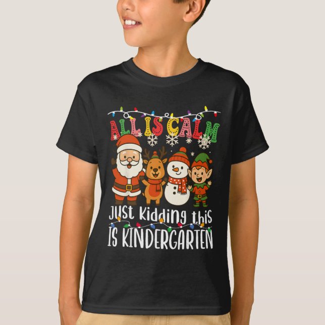 Camiseta All Is Calm Just Kidding This Is Kindergarten Xmas (Anverso)