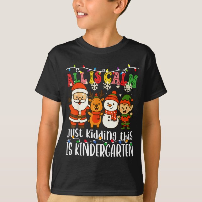 Camiseta All Is Calm Just Kidding This Is Kindergarten Xmas (Anverso)