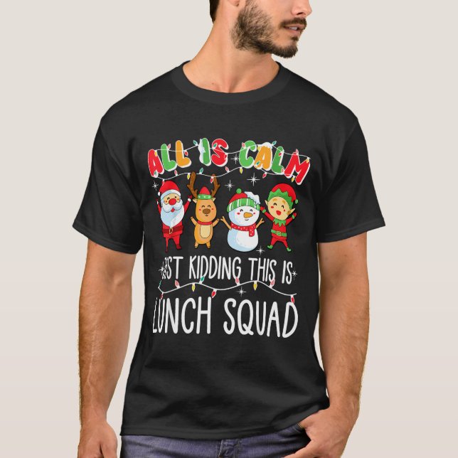Camiseta All Is Calm Just Kidding This Is Lunch Squad Xmas  (Anverso)