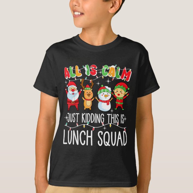 Camiseta All Is Calm Just Kidding This Is Lunch Squad Xmas  (Anverso)