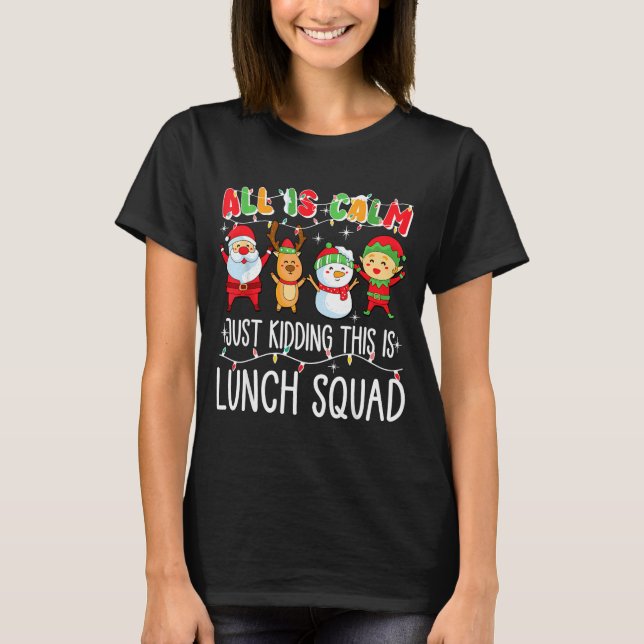 Camiseta All Is Calm Just Kidding This Is Lunch Squad Xmas  (Anverso)