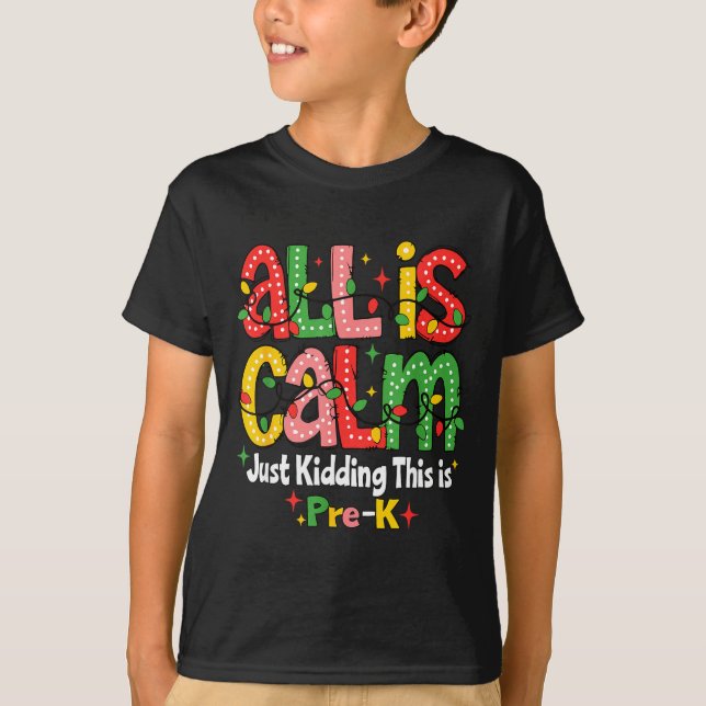 Camiseta All Is Calm Just Kidding This Is Pre K Christmas T (Anverso)