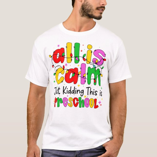 Camiseta All Is Calm Just Kidding This Is Preschool Funny  (Anverso)