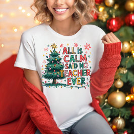 Camiseta All is Calm Said No Teacher Ever T-shirt