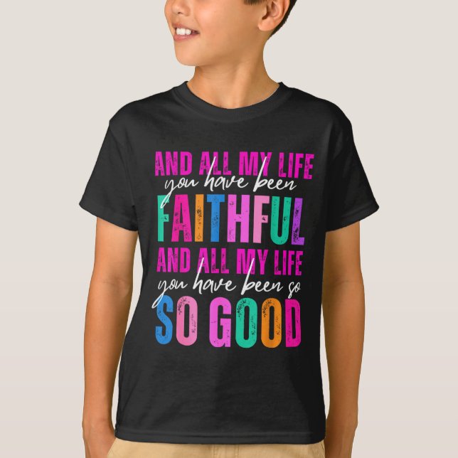 Camiseta All My Life You Have Been Faithful Religious Chris (Anverso)