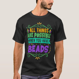 Camiseta All Things Are Possible When You Have Beads  Mardi