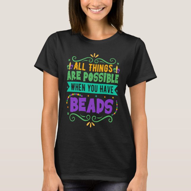 Camiseta All Things Are Possible When You Have Beads  Mardi (Anverso)