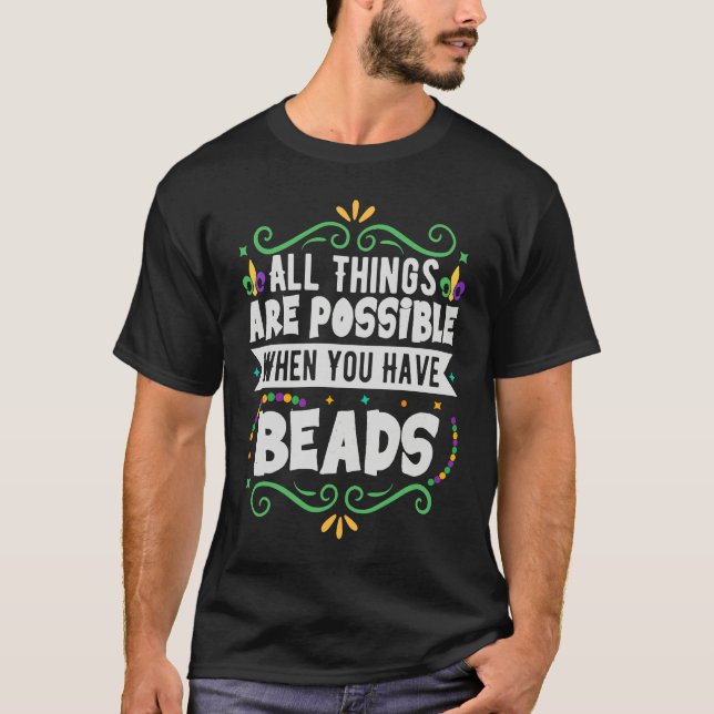 Camiseta All Things Are Possible When You Have Beads  Mardi (Anverso)