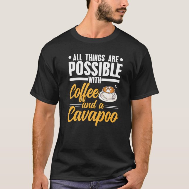 Camiseta All Things Are Possible With Coffee And A Cavapoo  (Anverso)