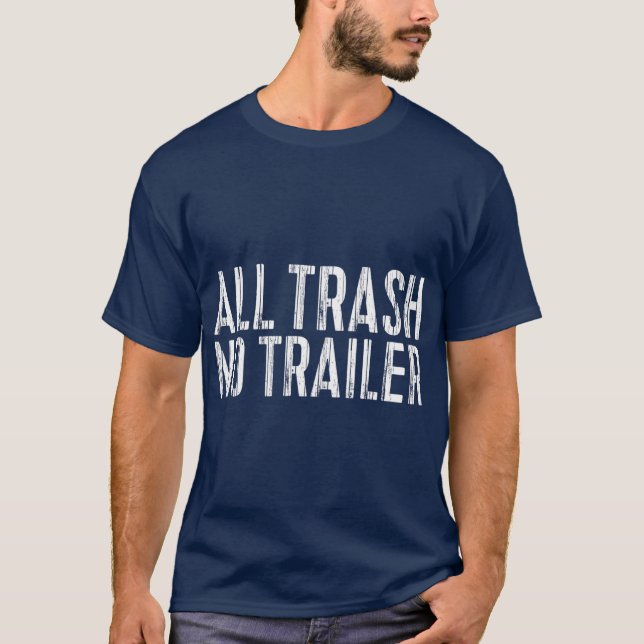 Camiseta All Trash No Trailer  Redneck Gift (Anverso)