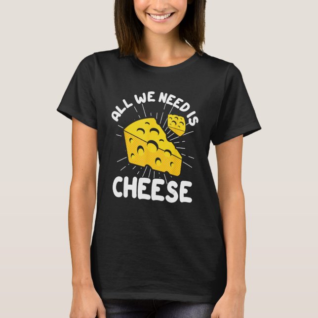 Camiseta All We Need is Cheese (Anverso)