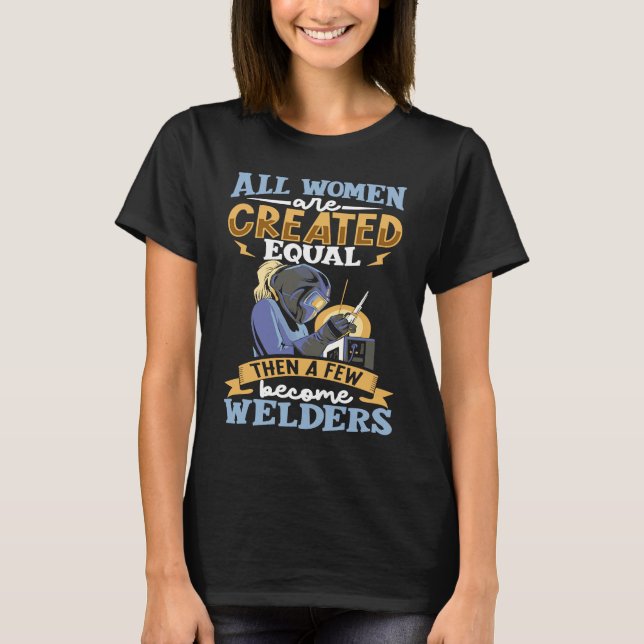 Camiseta All women are created equal then a few become weld (Anverso)