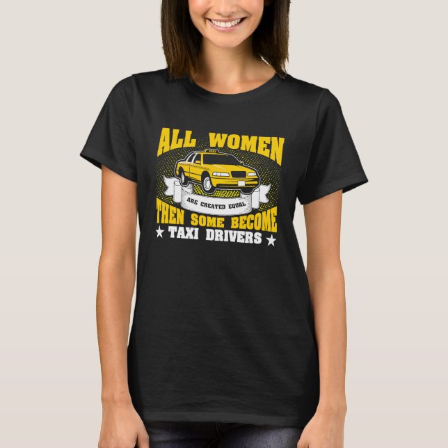 Camiseta All Women Are Created Equal Then Some Become Taxi  (Anverso)
