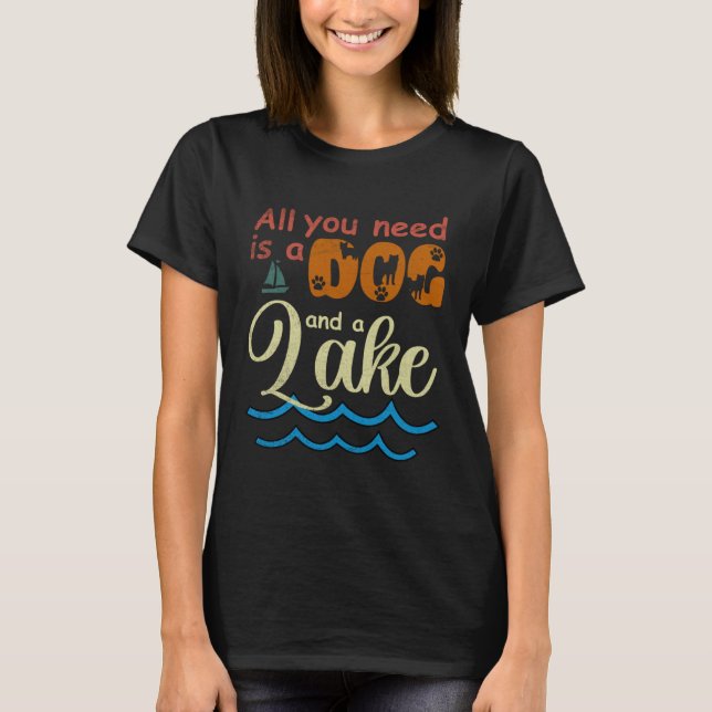 Camiseta All You Need Is A Dog And A Lake pup (Anverso)