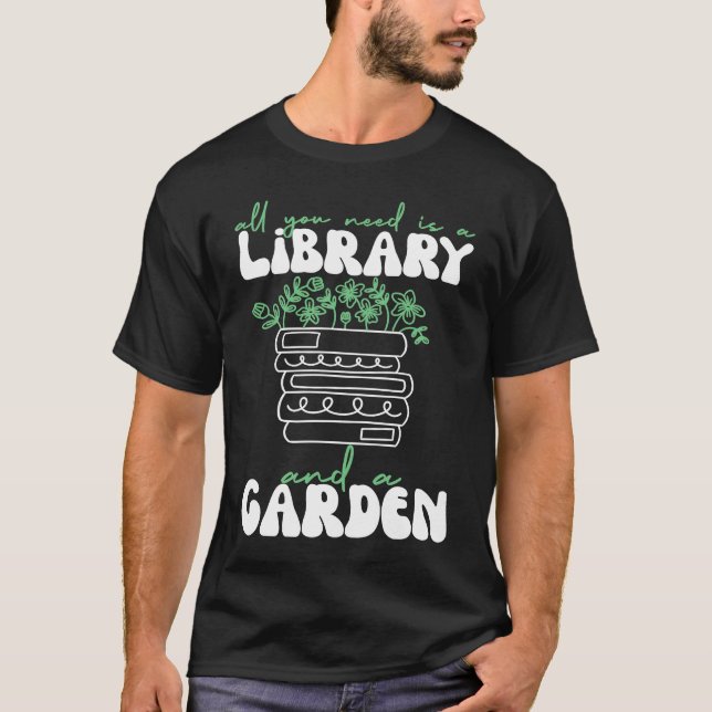 Camiseta All You Need Is A Library And A Garden (Anverso)