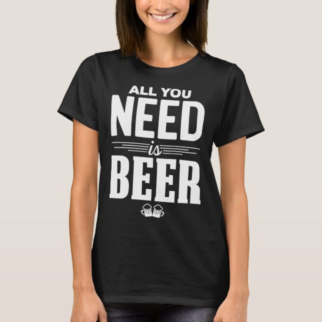 Camiseta All You Need Is Beer Funny Brew Beer Drinking Love (Anverso)