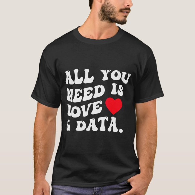 Camiseta All You Need Is Love And Data Funny Valentine Data (Anverso)