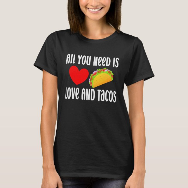 Camiseta All You Need Is Love And Tacos  Valentine's Day Ta (Anverso)