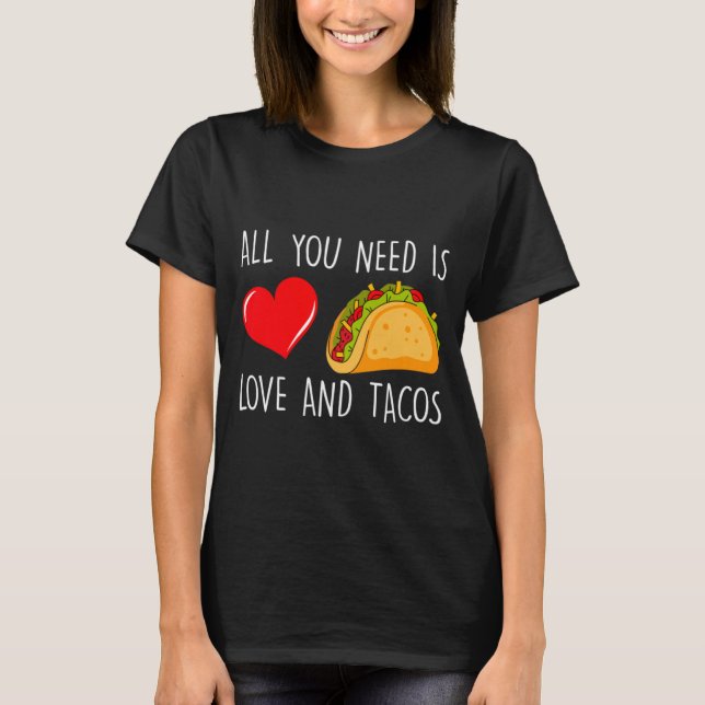 Camiseta All You Need Is Love And Tacos Valentines Day Ta  (Anverso)
