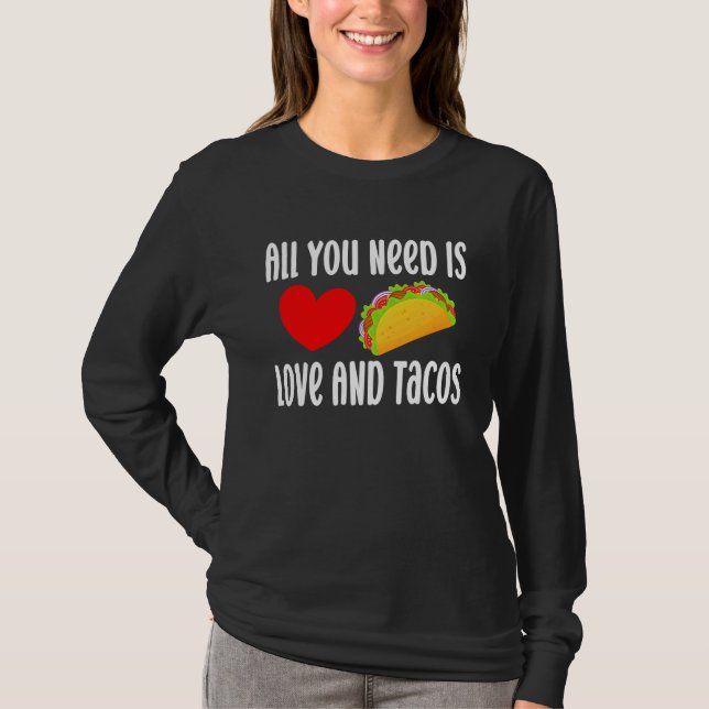 Camiseta All You Need Is Love And Tacos  Valentine's Day Ta (Anverso)
