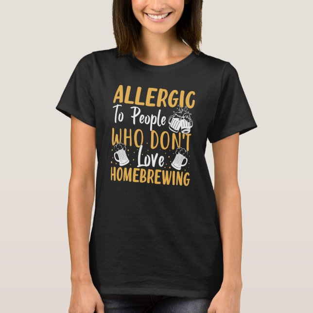 Camiseta Allergic To People Who Don't Love Homebrewing (Anverso)