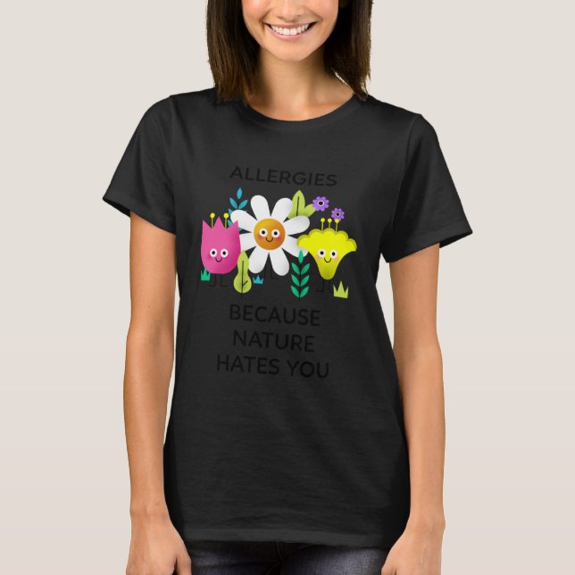 Camiseta Allergies Because Nature Hates You (Anverso)