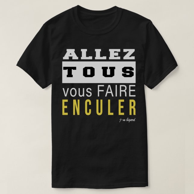Camiseta Allez tous vous faire enculer Classic T Shirt (Diseño del anverso)