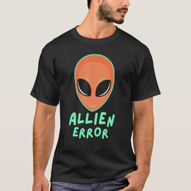 Camiseta Allien error face galaxy creature joke humor quote (Anverso)