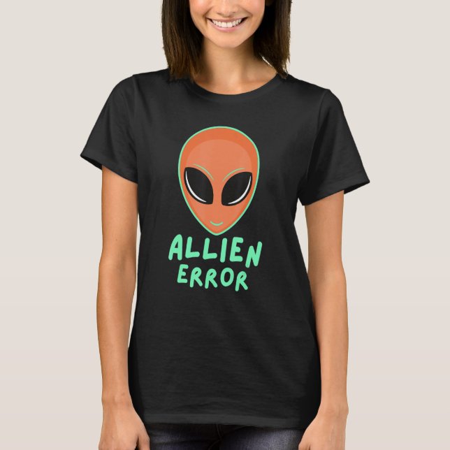 Camiseta Allien error face galaxy creature joke humor quote (Anverso)