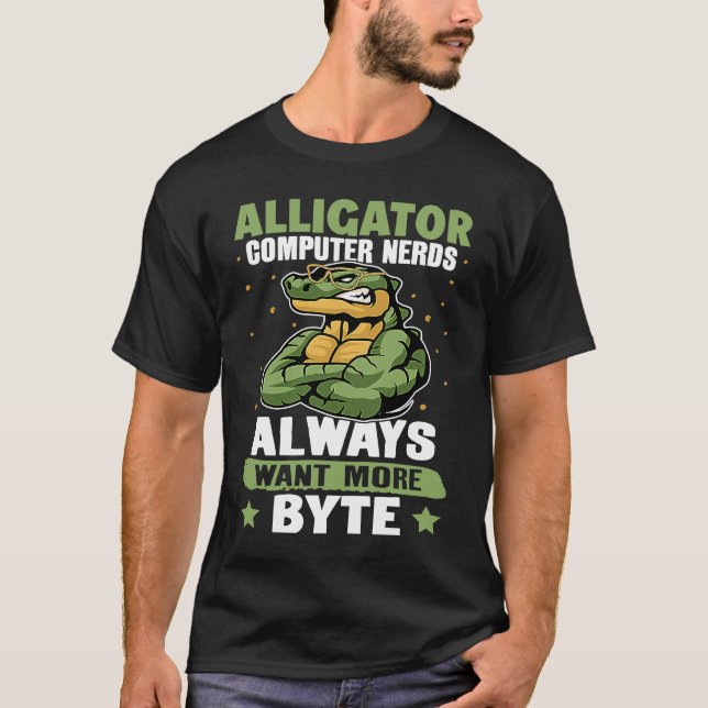 Camiseta Alligator Alligator Computer Nerds Always Want Mor (Anverso)